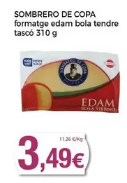 Oferta de Sombrero de Copa - Formatge Edam Bola Tendre Tasco por 3,49€ en Supermercats Jespac