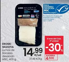 Oferta de Eroski Seleqtia - Lomos De Bacalao Desalado Msc por 14,99€ en Eroski