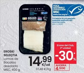 Oferta de Eroski Seleqtia - Lomos De Bacalao Desalado Msc por 14,99€ en Eroski