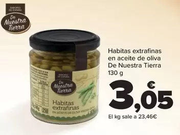 Oferta de De Nuestra Tierra - Habitas Extrafinas En Aceite De Oliva por 3,05€ en Carrefour