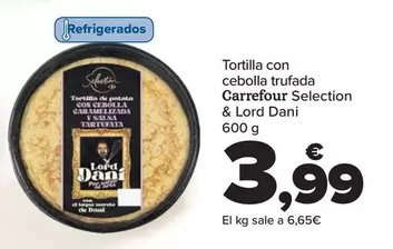 Oferta de Carrefour - Tortilla Con  Cebolla Trufada  Selection  & Lord Dani por 3,99€ en Carrefour