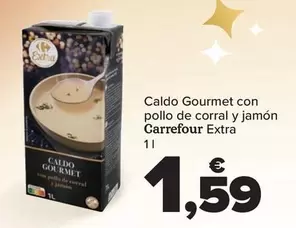 Oferta de Carrefour Extra - Caldo Gourmet Con Pollo De Corral Y Jamon por 1,59€ en Carrefour