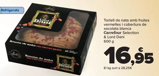 Oferta de Carrefour - Roscón De Nata Con Frutos Rojos Y Cobertura De Chocolate Blanco  Selection & Lord Dani por 16,95€ en Carrefour