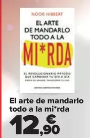 Oferta de El Arte De Mandarlo Todo A La Mirda por 12,9€ en Carrefour