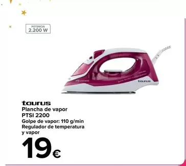 Oferta de Taurus - Plancha De Vapor Ptsi 2200 por 19€ en Carrefour