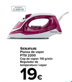 Oferta de Taurus - Plancha De Vapor Ptsi 2200 por 19€ en Carrefour