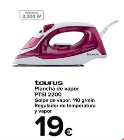 Oferta de Taurus - Plancha De Vapor Ptsi 2200 por 19€ en Carrefour