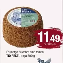 Oferta de Tio Resti - Resti Formatge De Cabra Amb Romani por 11,49€ en Condis