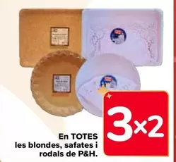 Oferta de P&H - En Todas  Las Blondas Bandejas Y Rodales  en Carrefour