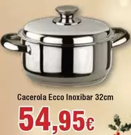 Oferta de Inoxibar - Cacerola Ecco  32cm por 54,95€ en Froiz