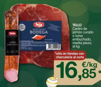 Oferta de Tello - Centro De Jamon Curado O Lomo Embuchado, Media Pieza por 16,85€ en CashDiplo