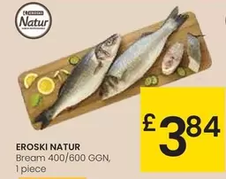 Oferta de Eroski Natur - Bream 400/600 GGN por 3,84€ en Eroski