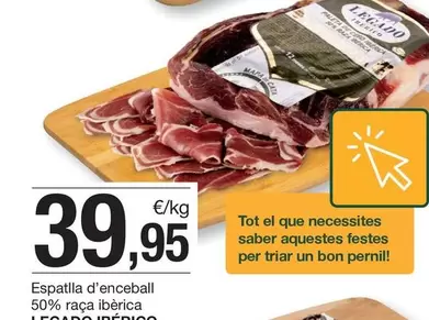 Oferta de Legado - Espatlla D'enceball 50% Raça Ibèrica por 39,95€ en BonpreuEsclat