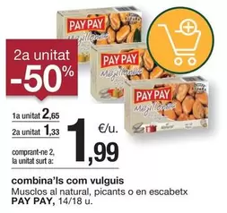 Oferta de Pay pay - Musclos Al Natural, Picants O En Escabetx por 2,65€ en BonpreuEsclat