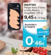 Oferta de Martiko - Fetge Fresc D'Anec A Talls Reyno Gourmet por 9,45€ en Caprabo