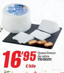 Oferta de Tio Resti - Queso Fresco De Cabra por 16,95€ en SPAR Fragadis