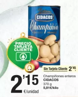 Oferta de Cidacos - Champinones Enteros por 2,15€ en SPAR Fragadis