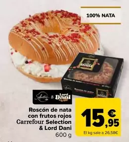 Oferta de Carrefour - Roscon De Nata Con Frutos Rojos Selection & Lord Dani por 15,95€ en Carrefour