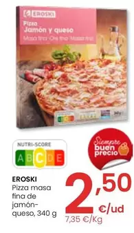 Oferta de Eroski - Pizza Masa Fina De Jamon-queso por 2,5€ en Eroski