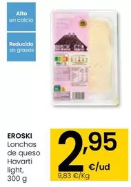 Oferta de Eroski - Lonchas De Queso Havarti Light por 2,95€ en Eroski