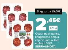 Oferta de Serra Mota - Quadripack Xoriço, Llonganissa Ampla, Cap De Llom O Llom Embotit 50% por 2,45€ en Supeco