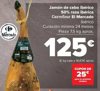 Oferta de Carrefour - Jamón De Cebo Ibérico 50% Raza Ibérica/ El Mercado por 125€ en Carrefour Market