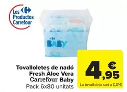 Oferta de Carrefour Baby - Toallitas Bebé Fresh Aloe Vera por 4,95€ en Carrefour Market