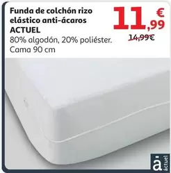 Oferta de Actuel - Funda De Colchón Rizo Elástico Anti Ácaros por 11,99€ en Alcampo