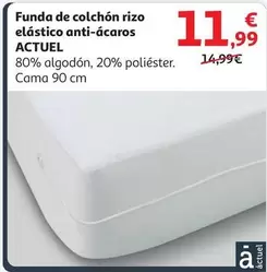 Oferta de Actuel - Funda De Colchón Rizo Elástico Anti Ácaros por 11,99€ en Alcampo