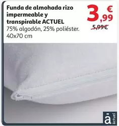 Oferta de Actuel - Funda De Almohada Rizo Impermeable Y Transpirable por 3,99€ en Alcampo