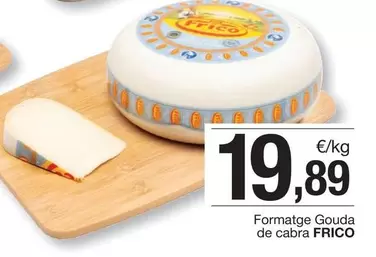 Oferta de Frico - Formatge Gouda De Cabra por 19,89€ en BonpreuEsclat