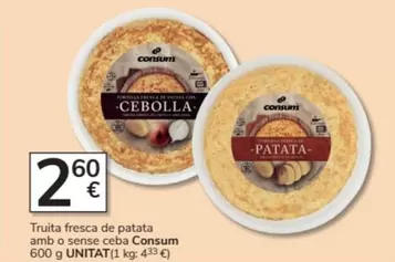 Oferta de Consum - Truita Fresca De Patata Amb O Sense Ceba por 2,6€ en Consum