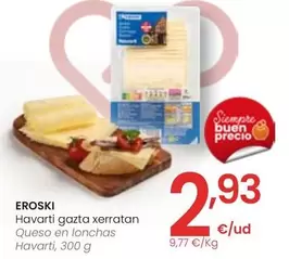 Oferta de Eroski - Queso En Lonchas Havarti por 2,93€ en Eroski