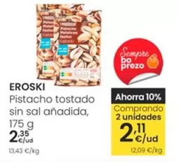 Oferta de Eroski - Pistacho Tostado Sin Sal Anadida por 2,35€ en Eroski