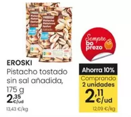 Oferta de Eroski - Pistacho Tostado Sin Sal Anadida por 2,35€ en Eroski