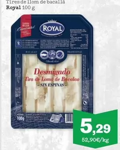 Oferta de Royal - Tires De Llom De Bacallà por 5,29€ en Sorli