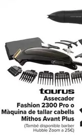 Oferta de Taurus - Secador Fashion 2300 Pro O Cortapelos Mithos Avant Plus por 25€ en Carrefour