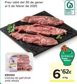 Oferta de Eroski - Llonzes De Gall Dindi Amb Allada por 6,62€ en Caprabo