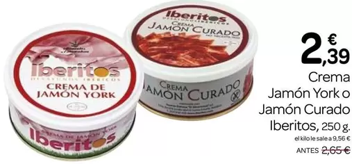 Oferta de Ibéritos - Crema Jamon York O Jamon Curado por 2,39€ en Supermercados El Jamón