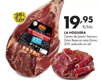 Oferta de La hoguera - Centro De Jamón Serrano Gran Reserva Raza Duroc 25% Reducido En Sal por 19,95€ en Supermercados Lupa