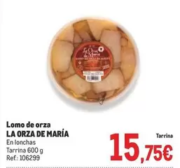 Oferta de La Orzo De Maria - Lomo De Orza por 15,75€ en Makro