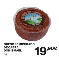 Oferta de Don Ismael - Queso Semicurado De Cabra por 19,9€ en Hipercor