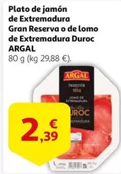 Oferta de Argal - Plato De Jamon De Extremadura Gran Reserva O De Lomo De Extremadura Duroc por 2,39€ en Alcampo