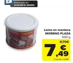 Oferta de Moreno Plaza - Lomo En Manteca por 7,49€ en Carrefour