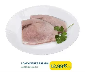 Oferta de Lomo De Pez Espada por 12,99€ en Supermercados La Despensa