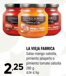 Oferta de La Vieja Fábrica - Salsa Mango-Cebolla, Pimiento Jalapeno O Pimiento Tomate Cebolla por 2,25€ en Coviran