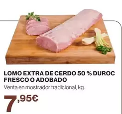 Oferta de Duroc - Lomo Extra De Cerdo 50% Duroc Fresco O Adobado por 7,95€ en Hipercor