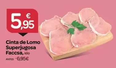 Oferta de Faccsa - Cinta De Lomo Superjugosa por 5,95€ en Supermercados El Jamón