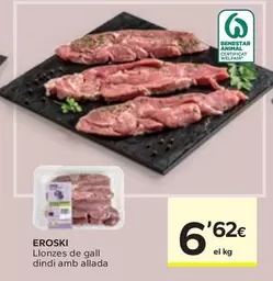 Oferta de Eroski - Llonzes De Gall Dindi Amb Allada por 6,62€ en Caprabo