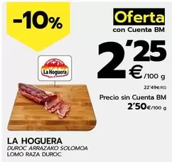 Oferta de La Hoguera - Lomo Raza Duroc por 2,25€ en BM Supermercados